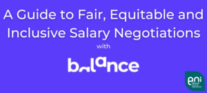 A Guide to Fair, Equitable and Inclusive Salary Negotiations